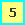 5