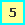 5